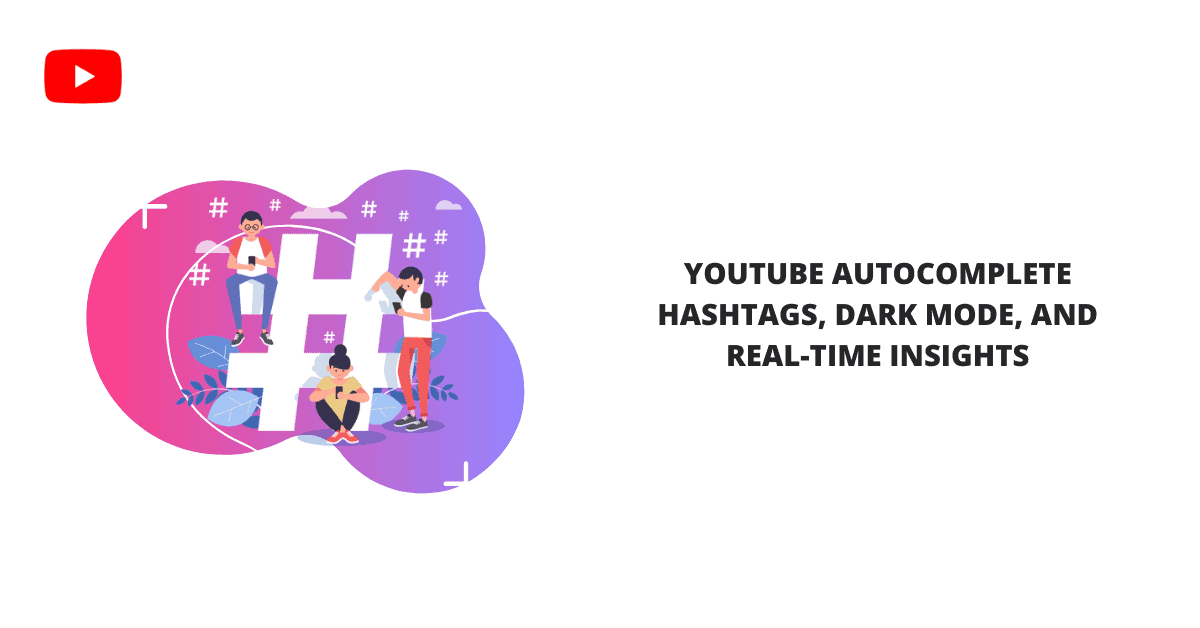 YouTube 自動填充主題標籤、暗模式和實時洞察